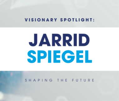 Visionary Spotlight Article: Jarrid Spiegel
