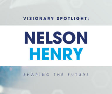 Visionary Spotlight: Nelson Henry Shaping the Future