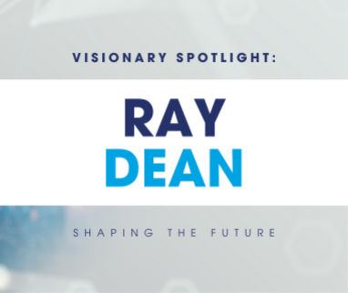 Visionary Spotlight: Ray Dean Shaping the Future